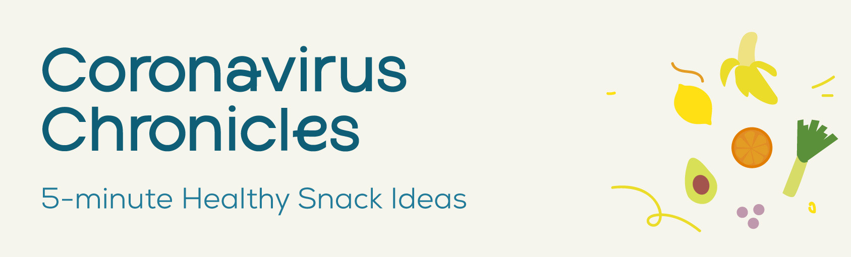 Coronavirus Chronicles: 5-minute Healthy Snack Ideas banner
