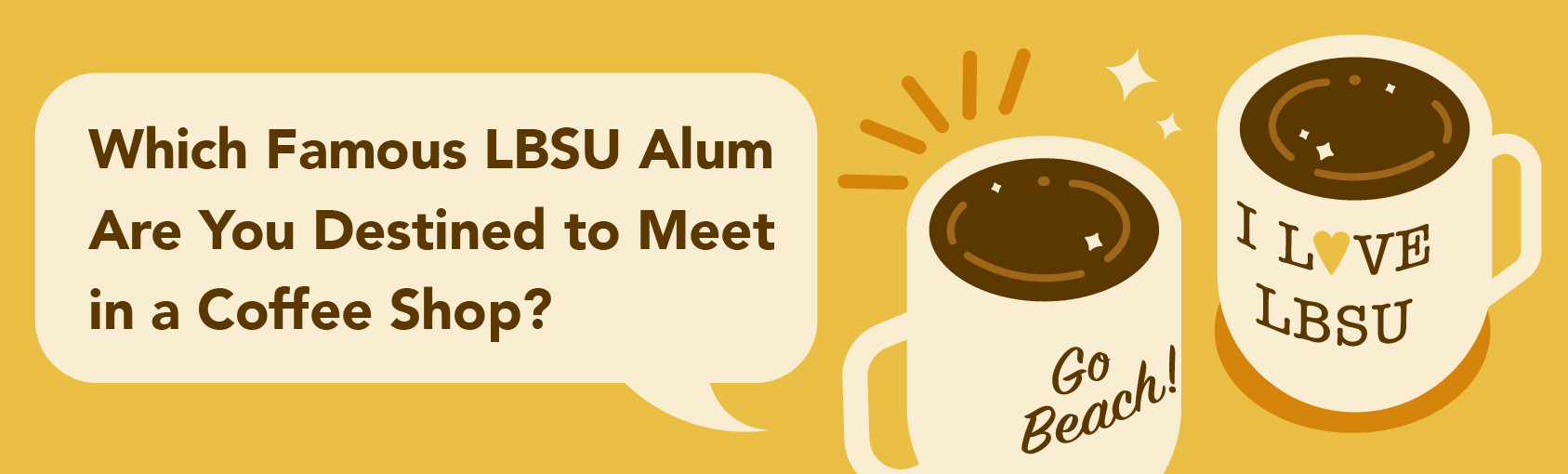 Quiz: Which Famous LBSU Alum Are You Destined to Meet in a Coffee Shop? banner