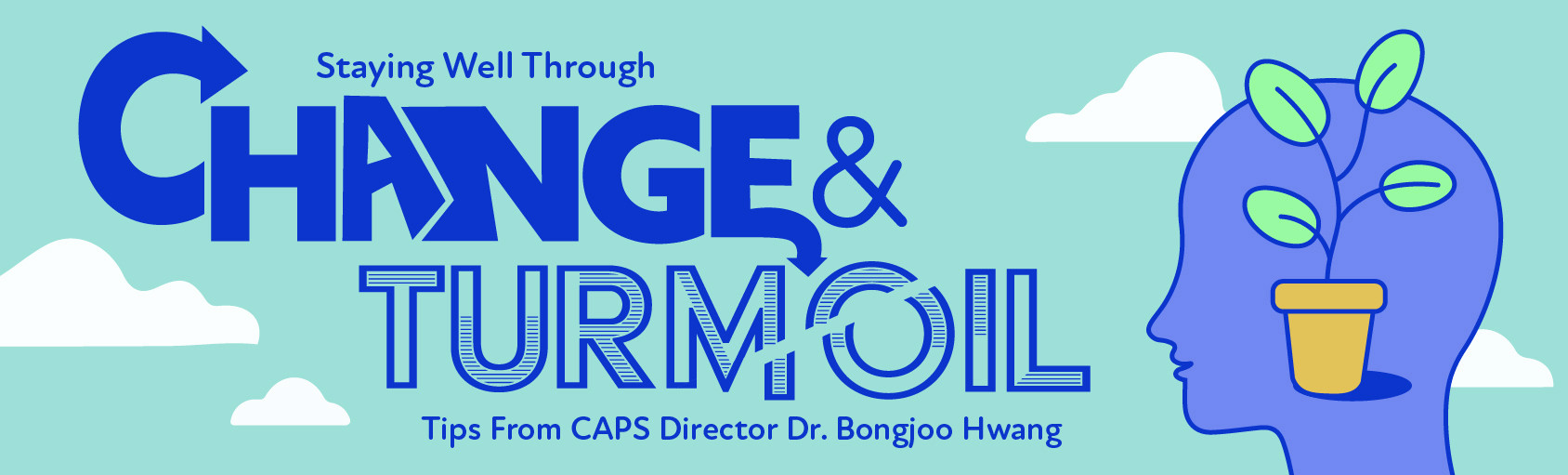 Staying Well Through Change & Turmoil - Tips From CAPS Director Dr. Bongjoo Hwang banner